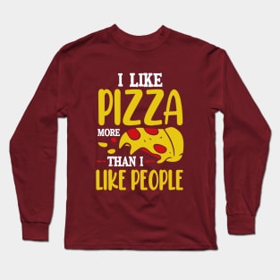 I like Pizza more than I like people Long Sleeve T-Shirt